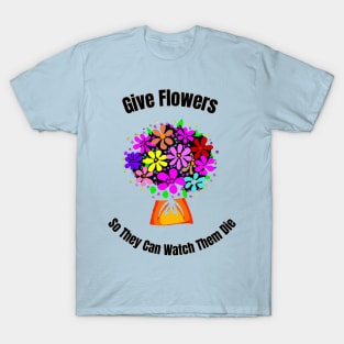 Give Flowers T-Shirt